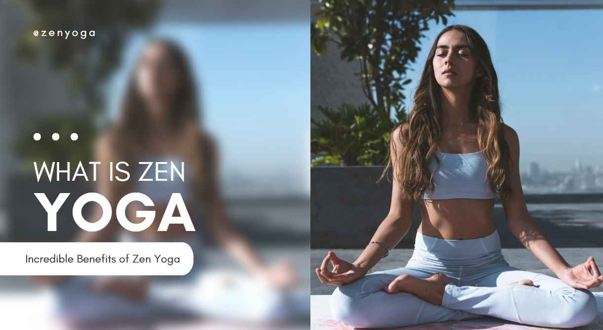 What is Zen Yoga and What are The Benefits of Zen Yoga?